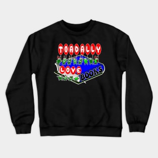 Toadally love books Crewneck Sweatshirt